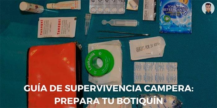 Guía de supervivencia campera: preparar tu botiquín Preparando un buen botiquín para tus salidas camperas