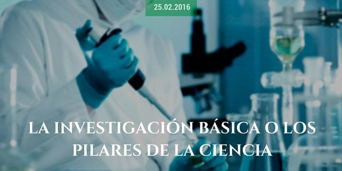 La investigación básica o los pilares de la ciencia La investigación básica o los pilares de la ciencia