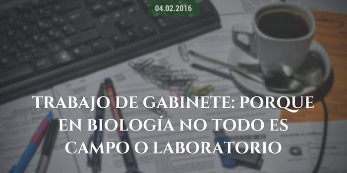 Trabajo de gabinete: porque en biología no todo es campo o laboratorio