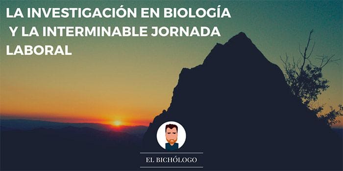 La investigación en biología y la interminable jornada laboral La investigación en biología suele acarrear largas jornadas laborales